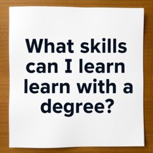 What Skills Can I Learn with a Degree?