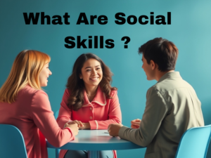 What Are Social Skills: Why They Matter in Every Aspect of Life